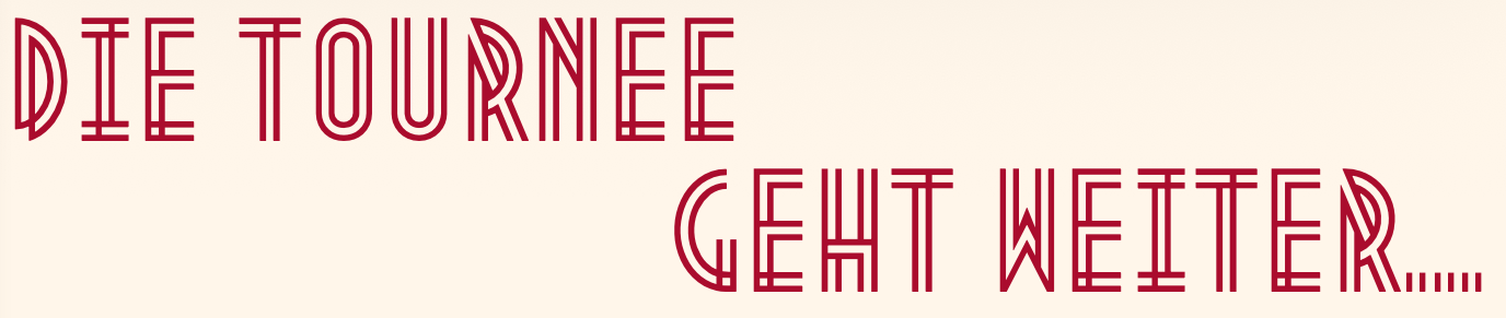 Die Tournee Geht Weiter